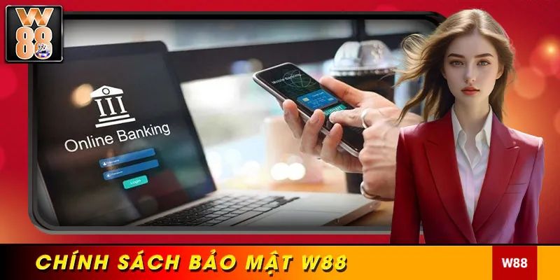 Nội dung chi tiết chính sách bảo mật w88